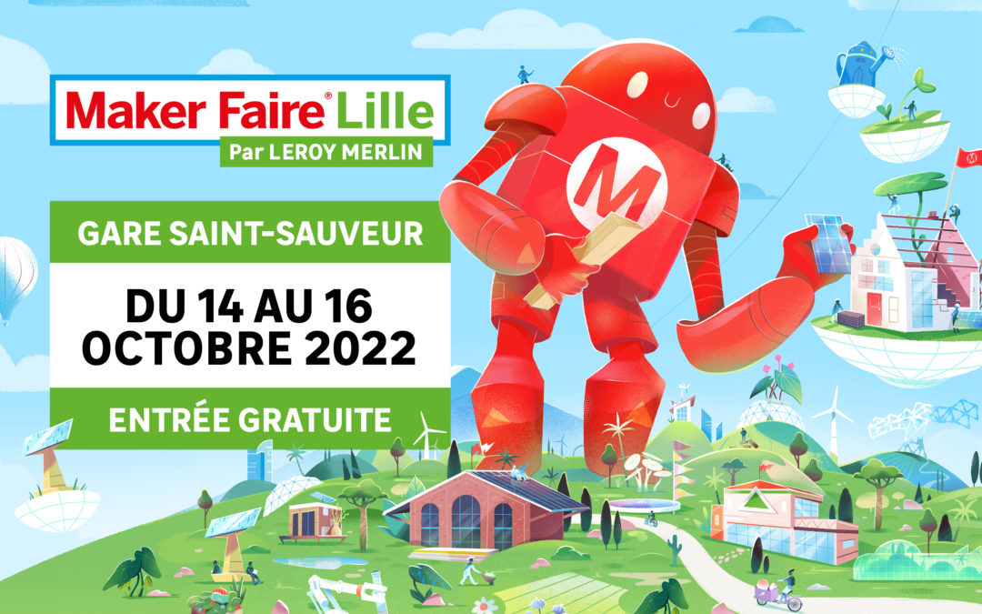 Les 14, 15 et 16 octobre 2022, Maker Faire Lille revient à la Gare Saint Sauveur