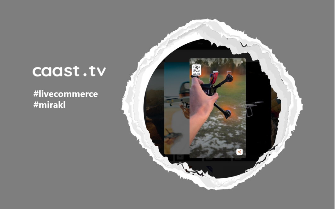 Caast TV et Mirakl renforcent leur partenariat pour offrir  aux milliers de vendeurs une nouvelle fonction d’animation vidéo