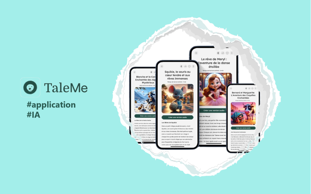 TaleMe, une application pour aider les parents à créer à l’infini des histoires personnalisées et uniques grâce à la technologie.  