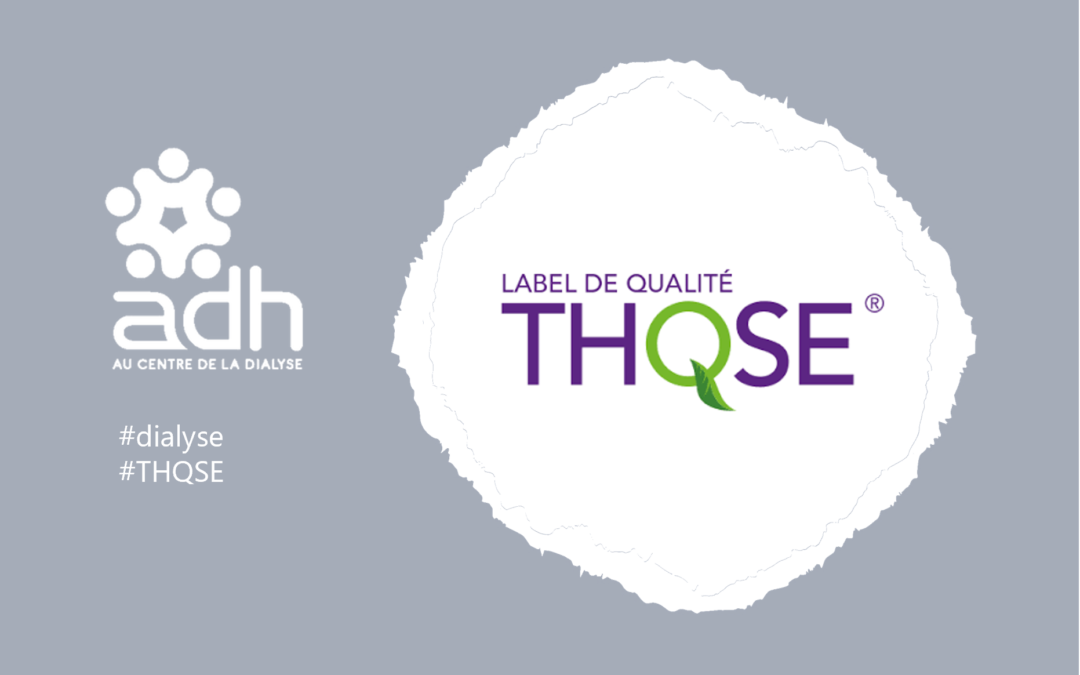 L’ADH devient le premier établissement de santé spécialisé en dialyse labellisé Très Haute Qualité Sanitaire Sociale et Environnementale (THQSE)